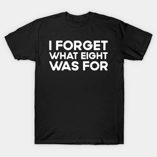 I forget what eight was for - Violent femmes kiss off T-Shirt by TeeTypo